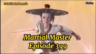[Sub Indo] Martial Master Eps 399