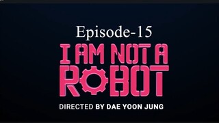 I Am Not A Robot (Episode-15)