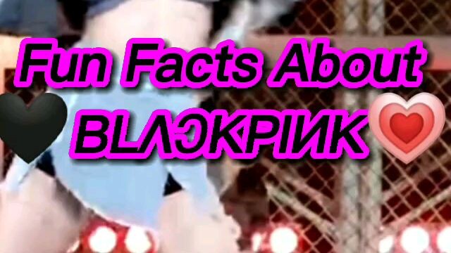 Fun Facts About 🖤BLΛƆKPIИK💗 You May Not Know!