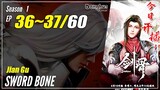 【Jian Gu】Season 1 EP 36~37 - Sword Bone | 1080P