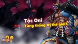 Top chủng tộc mạnh nhất trong One Piece! Tộc Oni từng thống trị thế giới?