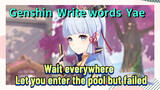 [Genshin Impact  Write words  Yae]  [Wait everywhere]  Let you enter the pool but failed