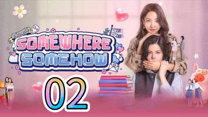 [EP.02] SOMEWHERE SOMEHOW (ENGSUB) 2025