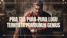 TUA DAN LUGU, TAPI JANGAN RAGUKAN NALURI PEMBUNUHNYA - PART 3