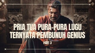 TUA DAN LUGU, TAPI JANGAN RAGUKAN NALURI PEMBUNUHNYA - PART 3