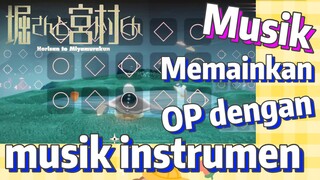 [Hori san to Miyamura kun] Musik | Memainkan OP dengan musik instrumen