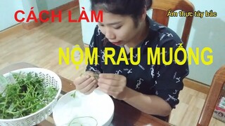 Món ăn kèm làm từ rau muống |   Ẩm thực tây bắc