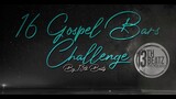 16 GOSPEL BARS Challenge - 13TH BEATZ Exclusive