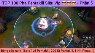 TOP 100 Pha Pentakill Siêu Vip 😎😎😎 - Phần 5