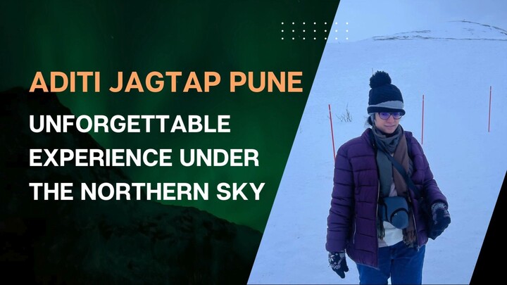 Aditi Jagtap Pune Unforgettable Experience Under the Northern Sky