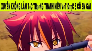 Xuyên Không Làm Tộc Trưởng Thanh Niên Vớt Được 6 Cô Em Gái Phần 6 #animehaynhat