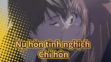 Nụ hôn tinh nghịch |【AMV】Chỉ hôn！！！_1