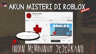 AKUN ANEH YANG BERNIAT MEMBUNUH SESEORANG DI ROBLOX !! Syntax_error -Creepypasta