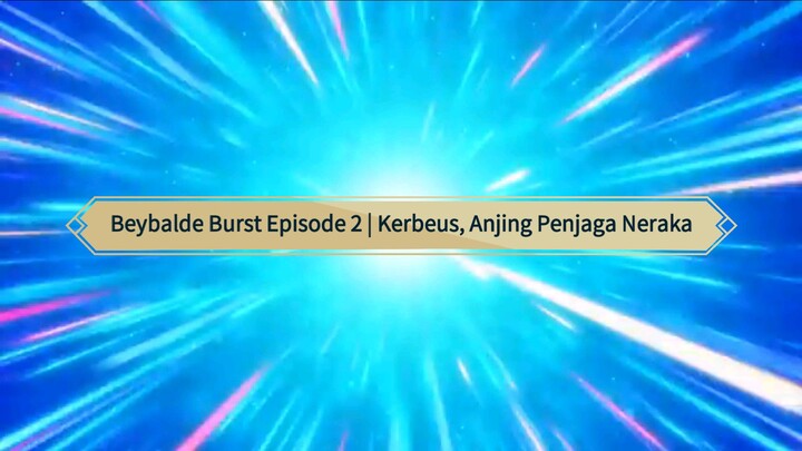 Beyblade Burst Episode 2 | Kerbeus, Anjing Penjaga Neraka ..