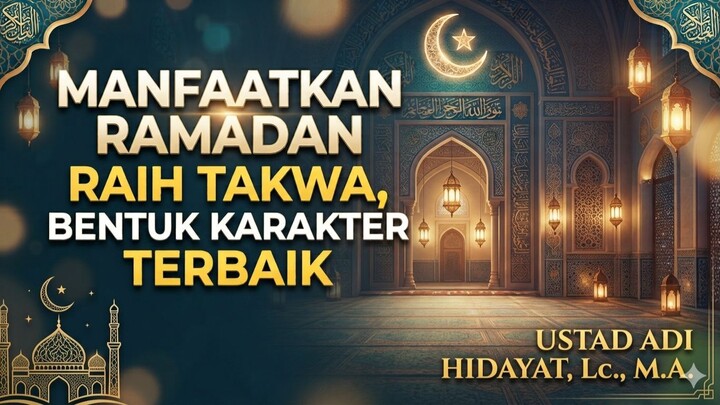Manfaatkan Ramadan Raih Takwa, Bentuk Karakter Terbaik - Ustad Adi Hidayat