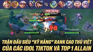 TRẬN ĐẤU SIÊU "KỸ NĂNG" CỦA CÁC IDOL TIKTOK CÙNG TOP 1 ALLAIN TRÊN RANK CAO THỦ VIỆT