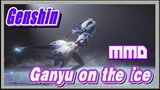 [Genshin  MMD]  Ganyu on the ice