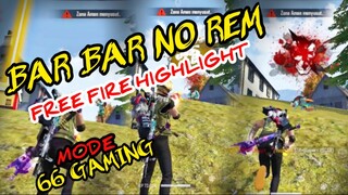 BAR BAR NO REM! HIGHLIGHT FREE FIRE - MODE 66 GAMING