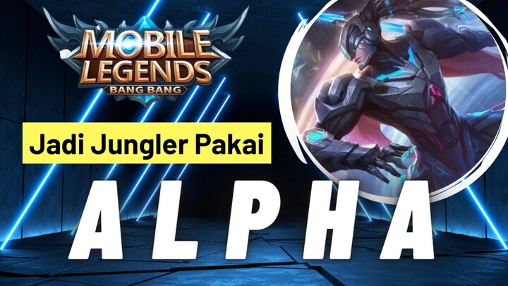 PERTAMA KALI JADI JUNGLER PAKAI ALPHA, BARU TAHU TERNYATA SUPER CEPAT