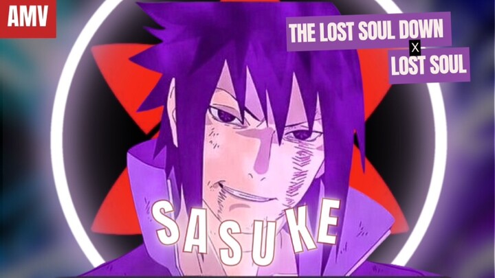 Sasuke Uchiha ■ The Lost Soul Down x Lost Soul - NBSPLV■
