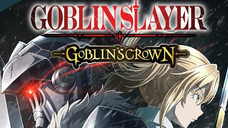GOBLIN SLAYER MOVIE:GOBLINS CROWN