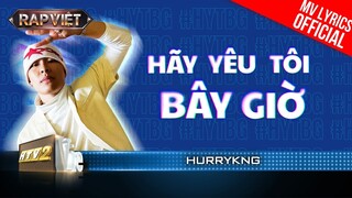 Hãy Yêu Tôi Bây Giờ - HURRYKNG - Team BigDaddy | Rap Việt 2023 [MV Lyrics]