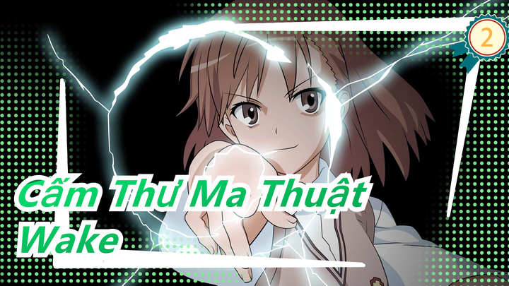 [Cấm Thư Ma Thuật MAD] Ca khúc 'Wake' đưa bạn cảm nhận sức cuốn hút của Cấm Thư Ma Thuật & Railgun_2