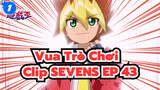 Vua Trò Chơi Clip SEVENS EP 43_1