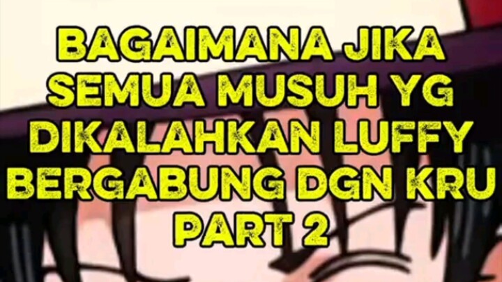 ONE PIECE!!! SEMUA LAWAN YANG KALAH JADI KRU LUFFY!! PART 2