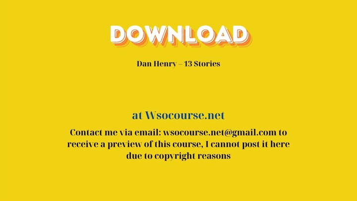 Dan Henry – 13 Stories – Free Download Courses