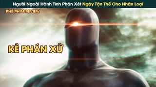 Người Ngoài Hành Tinh Phán Xét Ngày Tận Thế Đến Với Nhân Loại || Phê Phim Review