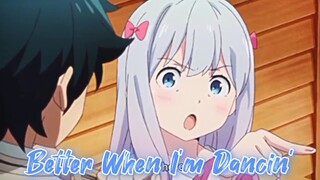 Izumi Sagiri -Better When I'm Dancing [AMV/EDIT] | Eromanga sensei