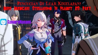 Honkai Star Rail Menjalankan misi Pencarian Stelarron Di Planet ES Part 1