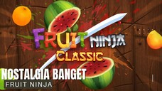 Rasa Nostalgia nya Kerasa Banget [Fruit Ninja]