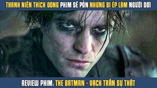 [Review Phim] Muốn Đóng Phim Pỏn Sẽ Nhưng Ông Trời Lại Bắt Vào Vai NGƯỜI DƠI | The Batman 2022