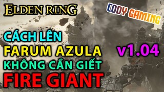[Elden Ring VN] Cách lên Farum Azula KHÔNG CẦN GIẾT Fire Giant    [v1.04]