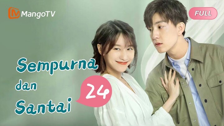 【INDO SUB】EP24：Sempurna dan Santai | Perfect and Casual | Mango TV Indonesia