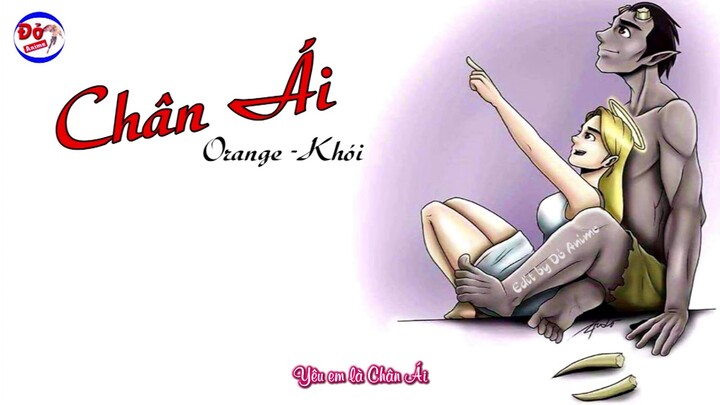 [MV Lyrics] CHÂN ÁI - ORANGE x KHÓI x CHÂU ĐĂNG KHOA | Đỏ Anime