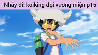 Nhảy đi! koiking đội cả vương miện p15