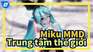 [Miku MMD] Bước đi trong trung tâm thế giới_2