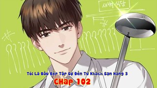 COI THƯỜNG ĐẦU BẾP TẬP SỰ ĐẾN TỪ KHÁCH SẠN HẠNG 3 VÀ CÁI KẾT | Chap 102 | Happy Ending