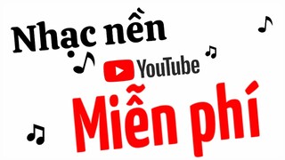 NHẠC MIỄN PHÍ CHO YOUTUBER MỚI LÀM