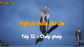 Nghịch thiên chí tôn_Tập 32-Chấp pháp