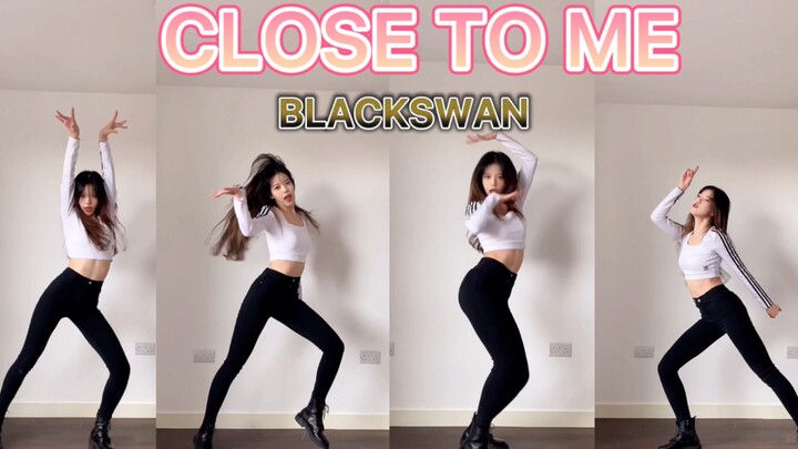 一首在朋友圈被种草的歌！CLOSE TO ME — BLACKSWAN 黑天鹅 副歌翻跳