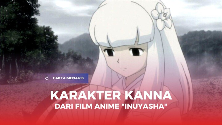 5 Fakta Menarik Karakter Kanna Dari Film Anime "Inuyasha"