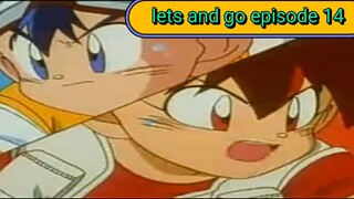 lets and go episode 14