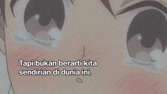Yang hilang tidak akan pernah kembali.Tapi bukan berarti kita sendirian di dunia ini