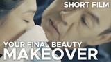 YOUR FINAL BEAUTY MAKEOVER (SHORT FILM)