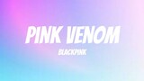 Pink Venom - BLACKPINK (Lyrics)