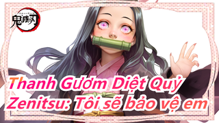 [Thanh Gươm Diệt Quỷ] Zenitsu: Tôi sẽ bảo vệ em, Nezuko? Nezuko: Tôi sẽ bảo vệ mọi người!